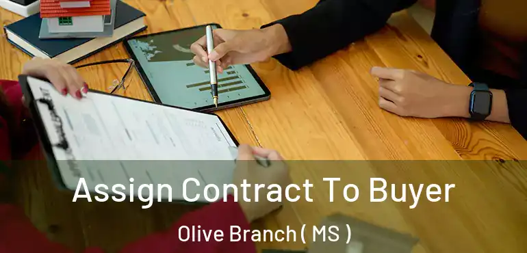  Assign Contract To Buyer Olive Branch ( MS )