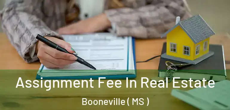  Assignment Fee In Real Estate Booneville ( MS )