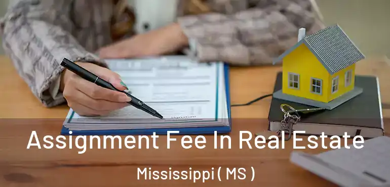  Assignment Fee In Real Estate Mississippi ( MS )