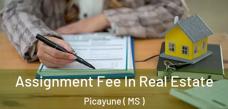  Assignment Fee In Real Estate Picayune ( MS )