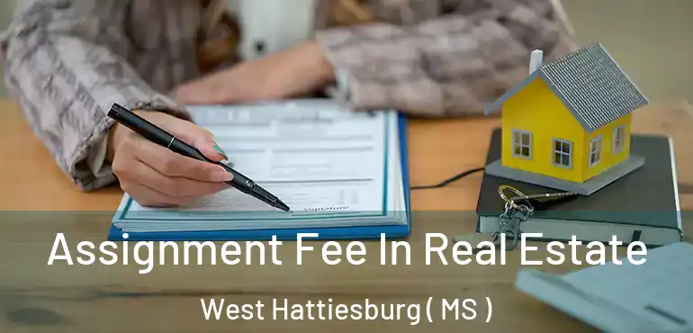  Assignment Fee In Real Estate West Hattiesburg ( MS )