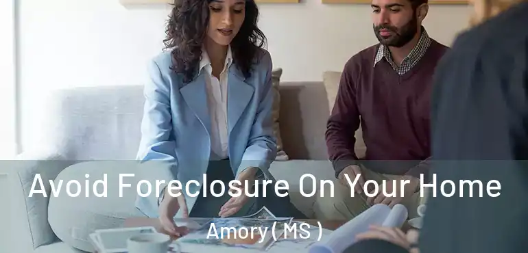  Avoid Foreclosure On Your Home Amory ( MS )