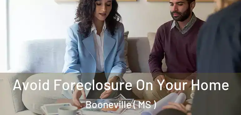  Avoid Foreclosure On Your Home Booneville ( MS )