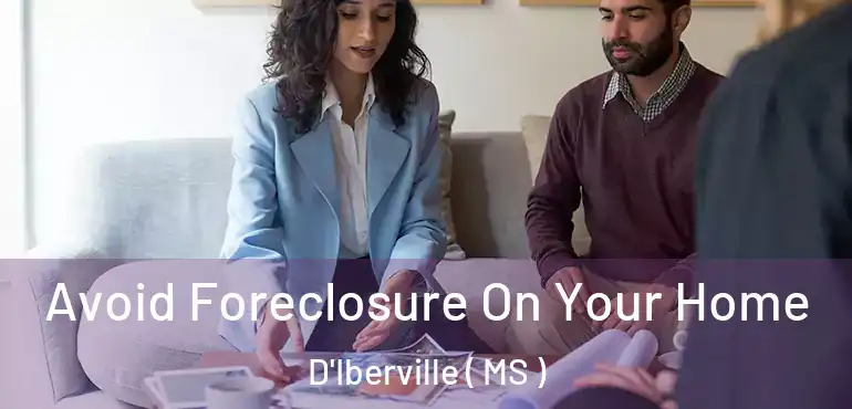  Avoid Foreclosure On Your Home D'Iberville ( MS )