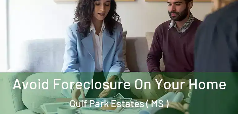  Avoid Foreclosure On Your Home Gulf Park Estates ( MS )