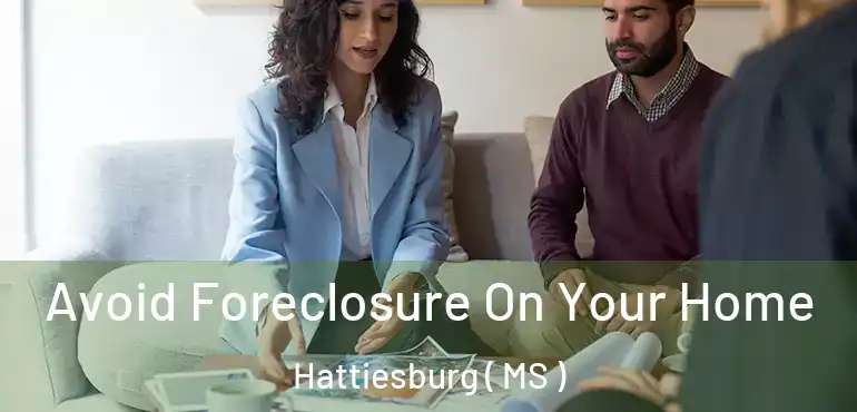  Avoid Foreclosure On Your Home Hattiesburg ( MS )