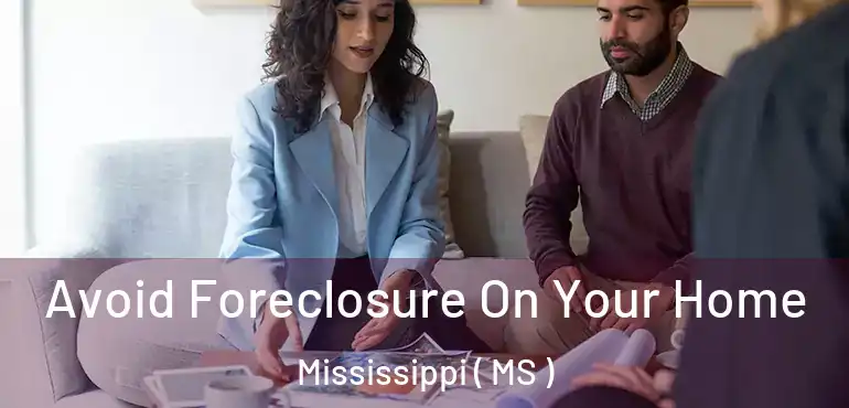  Avoid Foreclosure On Your Home Mississippi ( MS )
