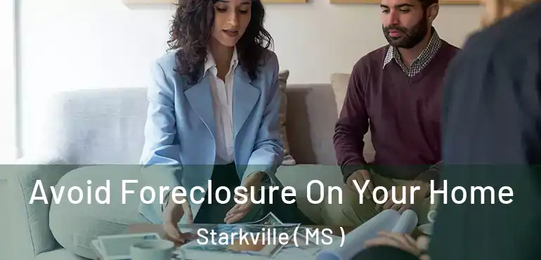 Avoid Foreclosure On Your Home Starkville ( MS )