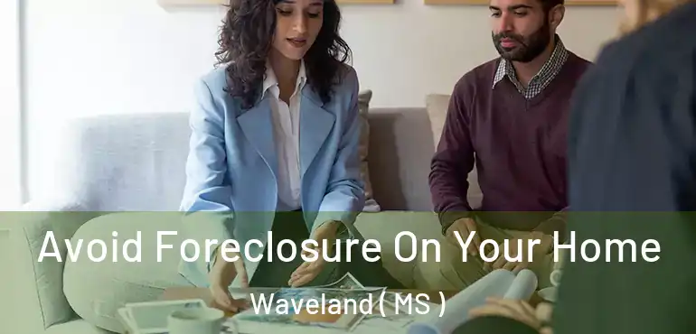  Avoid Foreclosure On Your Home Waveland ( MS )