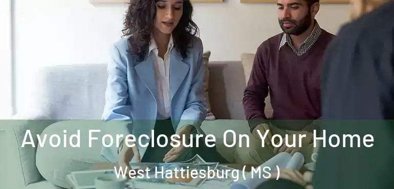  Avoid Foreclosure On Your Home West Hattiesburg ( MS )