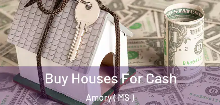  Buy Houses For Cash Amory ( MS )