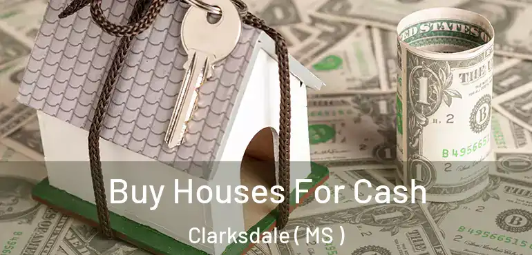  Buy Houses For Cash Clarksdale ( MS )
