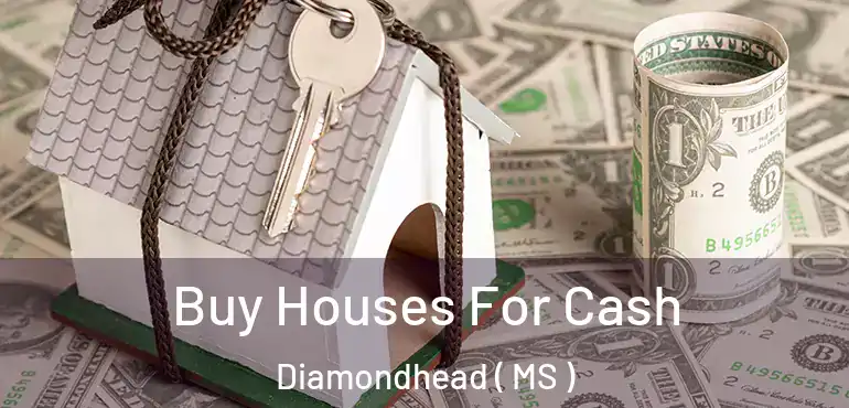  Buy Houses For Cash Diamondhead ( MS )