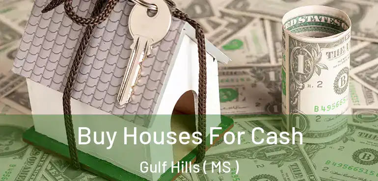  Buy Houses For Cash Gulf Hills ( MS )