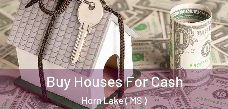  Buy Houses For Cash Horn Lake ( MS )