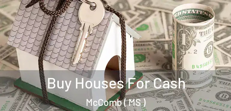  Buy Houses For Cash McComb ( MS )