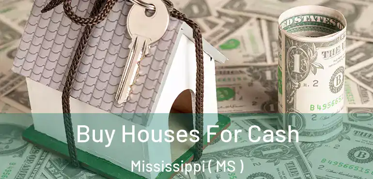  Buy Houses For Cash Mississippi ( MS )