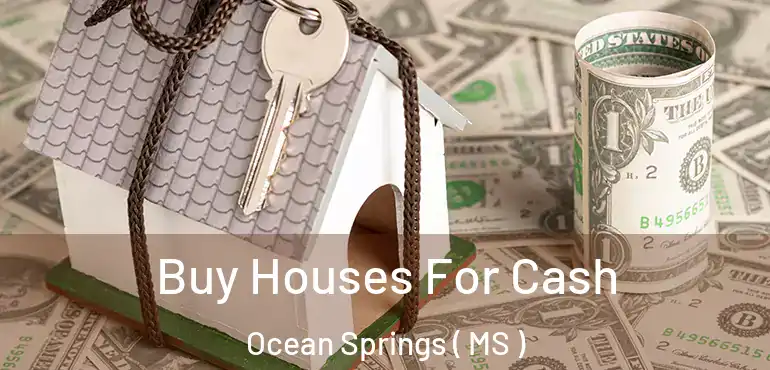  Buy Houses For Cash Ocean Springs ( MS )
