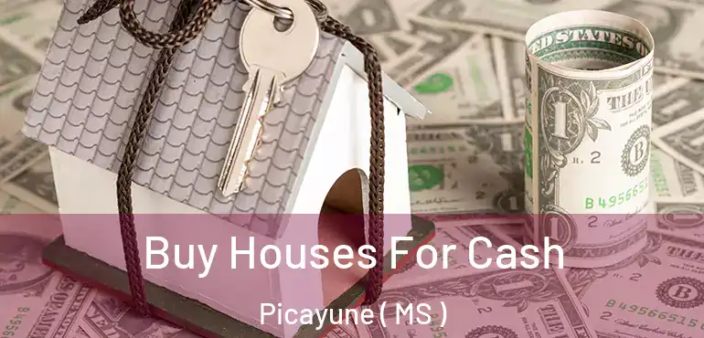  Buy Houses For Cash Picayune ( MS )