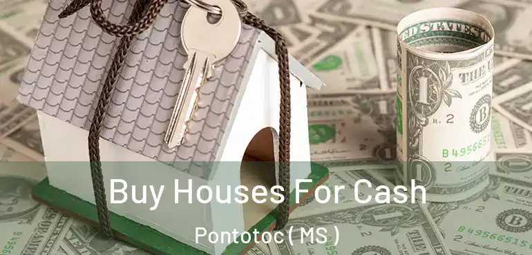  Buy Houses For Cash Pontotoc ( MS )
