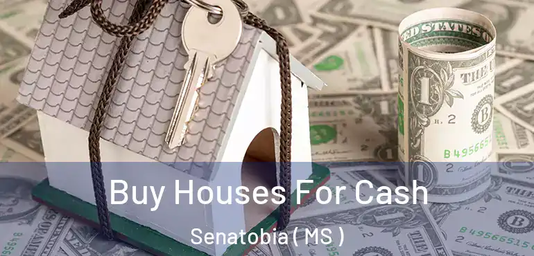  Buy Houses For Cash Senatobia ( MS )