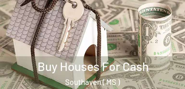  Buy Houses For Cash Southaven ( MS )