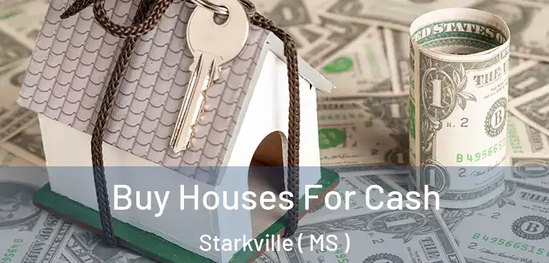  Buy Houses For Cash Starkville ( MS )