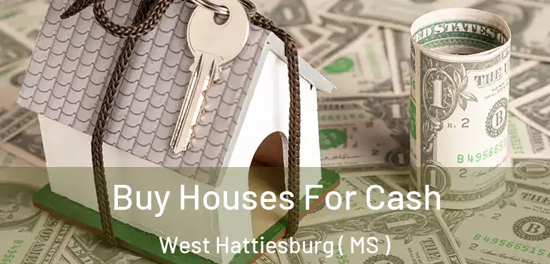 Buy Houses For Cash West Hattiesburg ( MS )