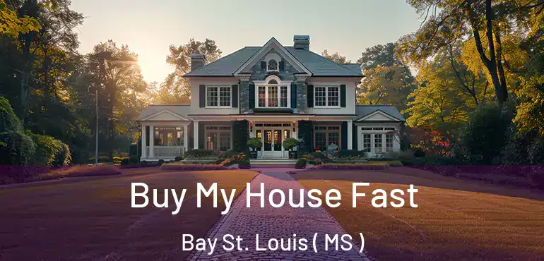  Buy My House Fast Bay St. Louis ( MS )