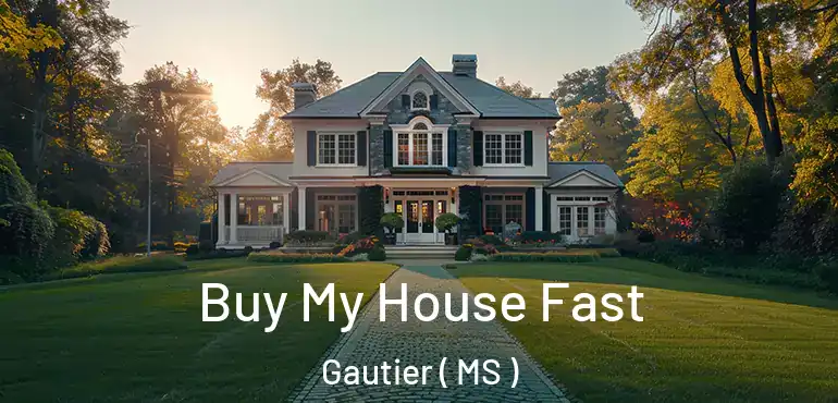  Buy My House Fast Gautier ( MS )