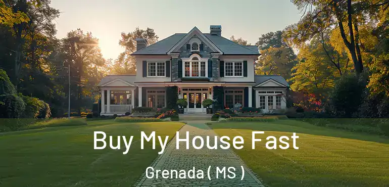  Buy My House Fast Grenada ( MS )