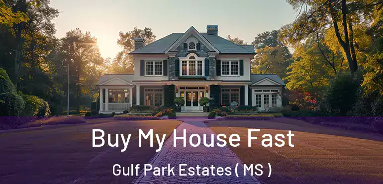  Buy My House Fast Gulf Park Estates ( MS )