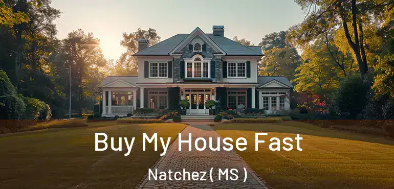  Buy My House Fast Natchez ( MS )