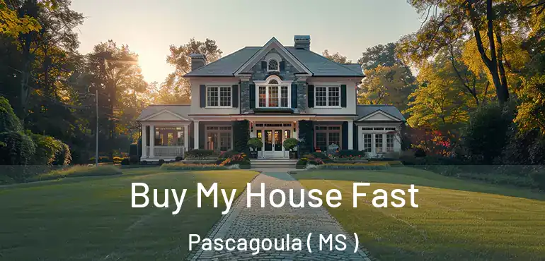  Buy My House Fast Pascagoula ( MS )