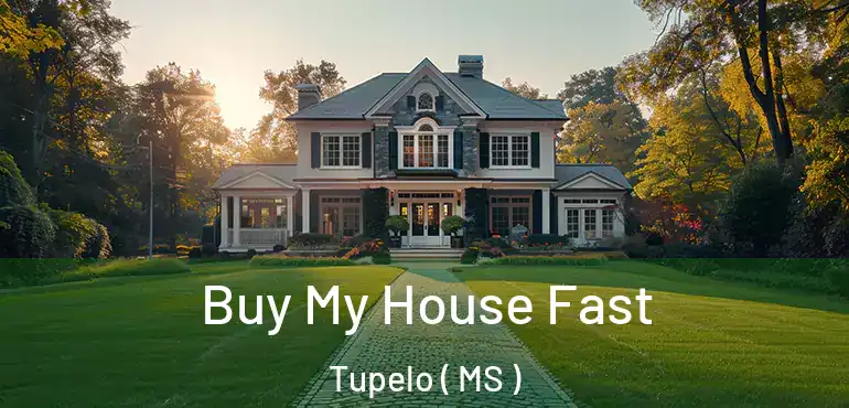  Buy My House Fast Tupelo ( MS )