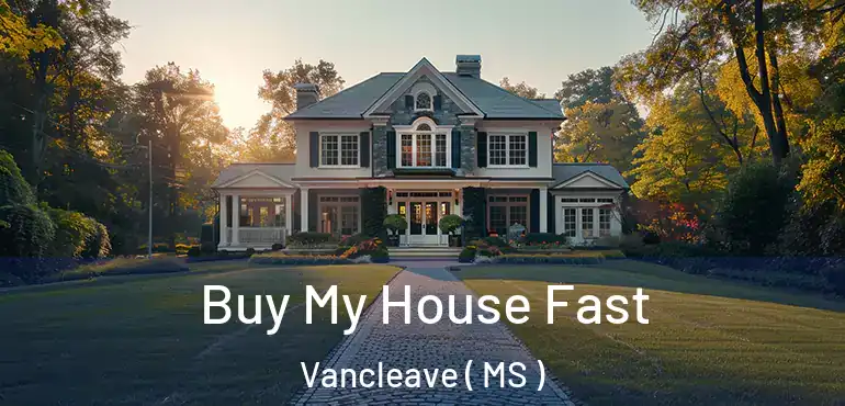  Buy My House Fast Vancleave ( MS )