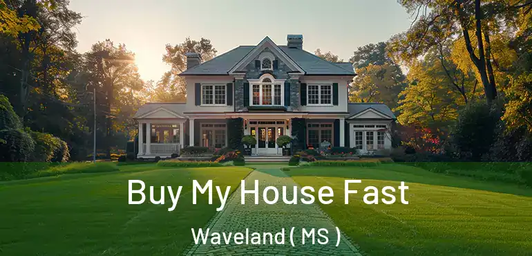  Buy My House Fast Waveland ( MS )