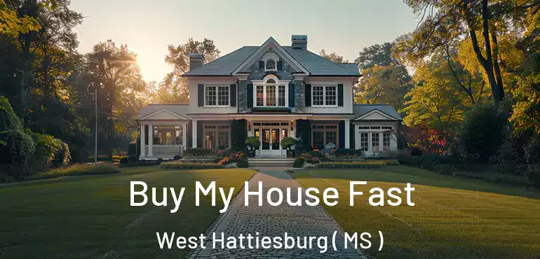  Buy My House Fast West Hattiesburg ( MS )