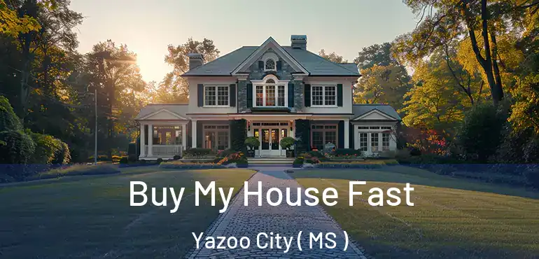  Buy My House Fast Yazoo City ( MS )