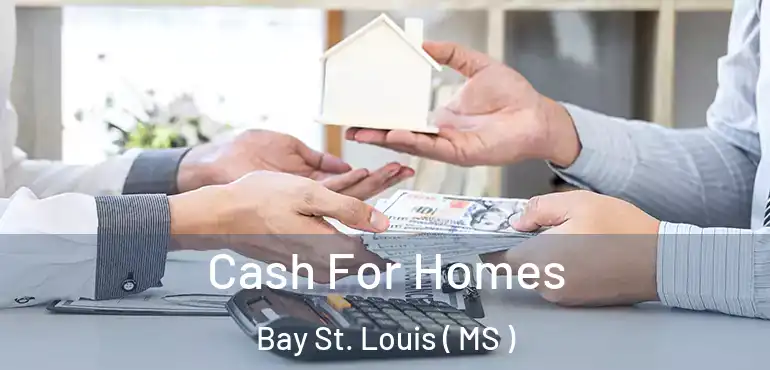  Cash For Homes Bay St. Louis ( MS )