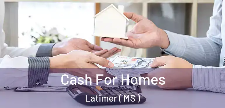  Cash For Homes Latimer ( MS )