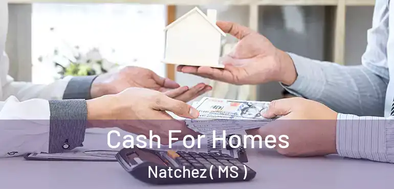  Cash For Homes Natchez ( MS )