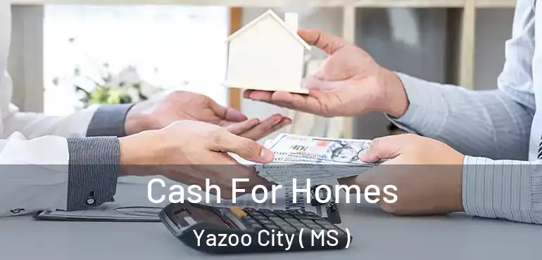  Cash For Homes Yazoo City ( MS )