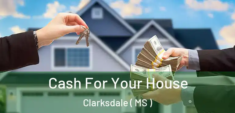  Cash For Your House Clarksdale ( MS )