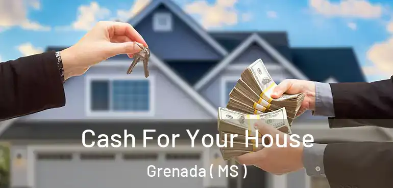  Cash For Your House Grenada ( MS )
