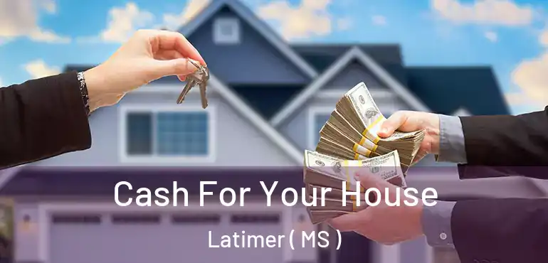 Cash For Your House Latimer ( MS )