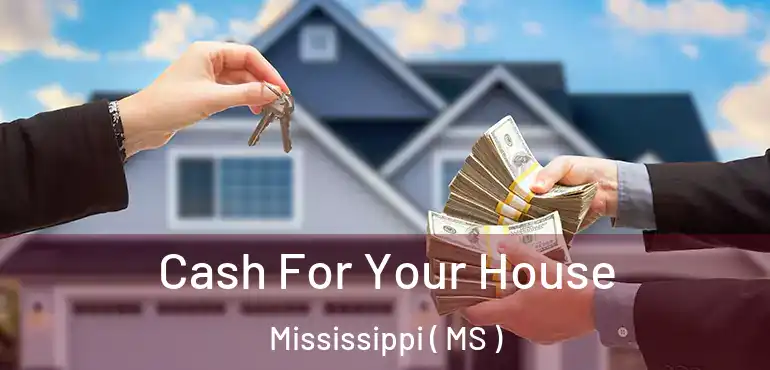  Cash For Your House Mississippi ( MS )