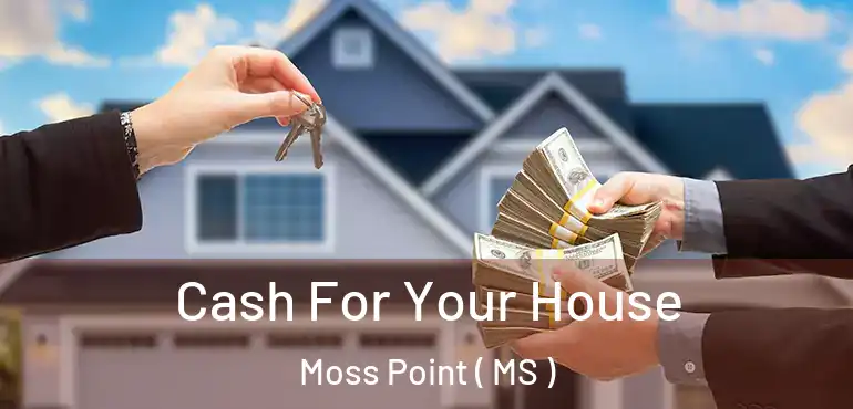  Cash For Your House Moss Point ( MS )