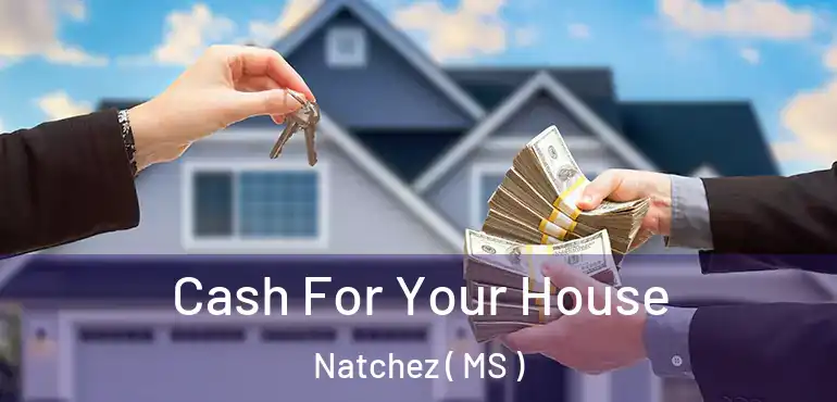  Cash For Your House Natchez ( MS )