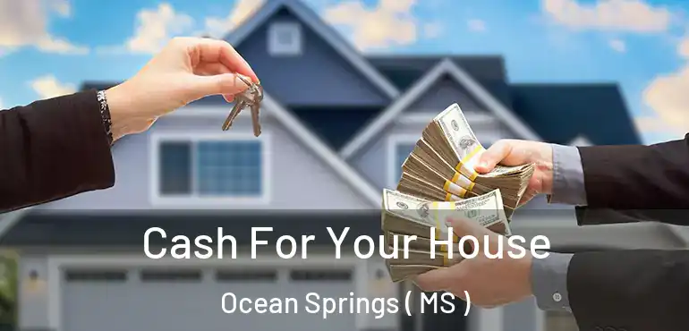  Cash For Your House Ocean Springs ( MS )
